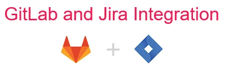 GitLab and Jira Integration GitLab and Jira Integration